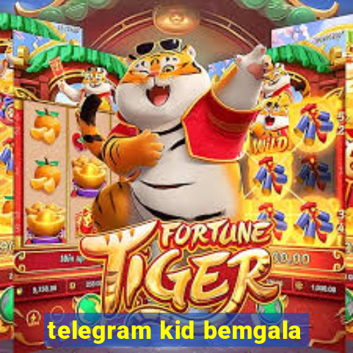 telegram kid bemgala